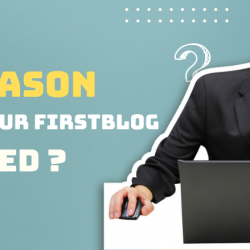 7 REASONS WHY YOUR BLOG IS FAILING AND HOW TO FIX IT ?