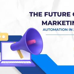 The Future of Marketing Automation: Redefining Digital Strategies