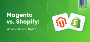 Shopify or Magento: Which Is the Better Choice for Your Business?